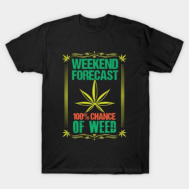 Weekend Forecast For 100% Chance Of Weed Marijuana T-Shirt by JJDezigns